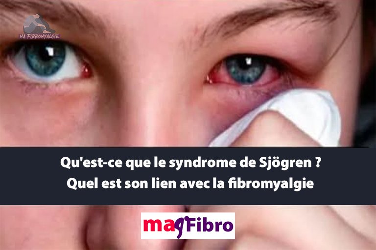 Qu’est-ce que le syndrome de Sjögren ? Quel est son lien avec la fibromyalgie